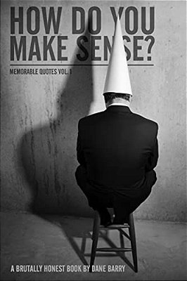 Memorable Quotes Volume One: How Do You Make Sense?-..