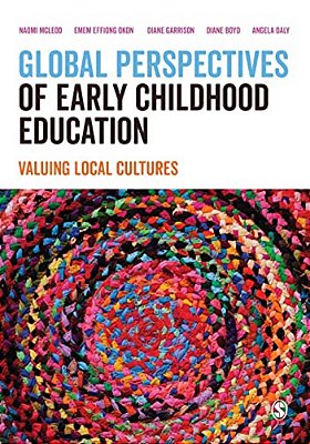 Global Perspectives Of Early Childhood Education: Valuing Local Cultures-..