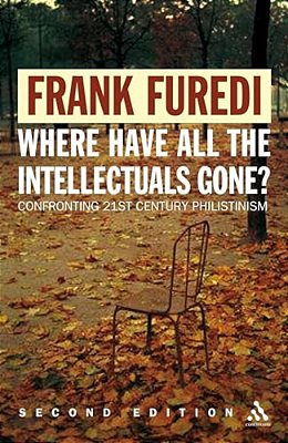 Where Have All The Intellectuals Gone? 2ND Edition: Confronting 21St Century Philistinism-..