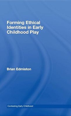 Forming Ethical Identities In Early Childhood Play-..