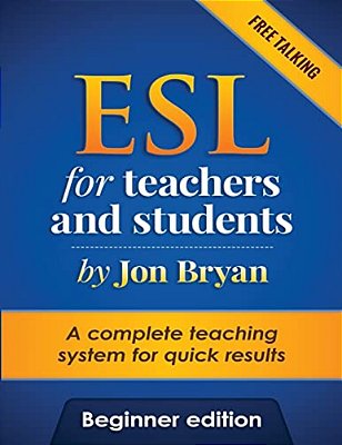 Esl For Teachers And Students Beginner Edition: Free Talking - Includes Listening, Speaking, Pronunciation And Vocabulary. A Complete System For Quick-..