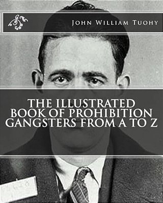 The Illustrated Book Of Prohibition Gangsters From A To Z-..