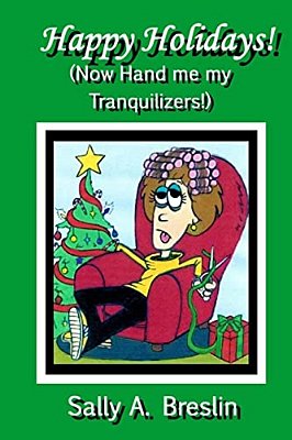 Happy Holidays! (Now Hand Me My Tranquilizers!)-..