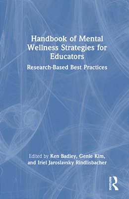 Handbook Of Mental Wellness Strategies For Educators: Research-Based Best Practices-..