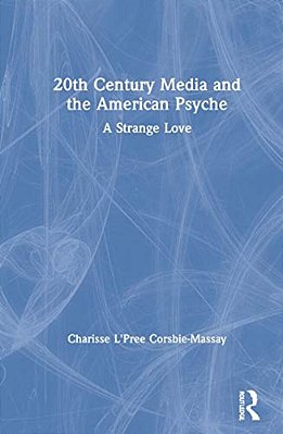 20Th Century Media And The American Psyche: A Strange Love-..