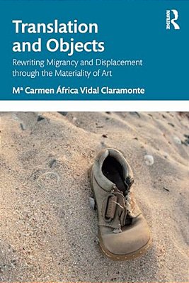 Translation And Objects: Rewriting Migrancy And Displacement Through The Materiality Of Art-..
