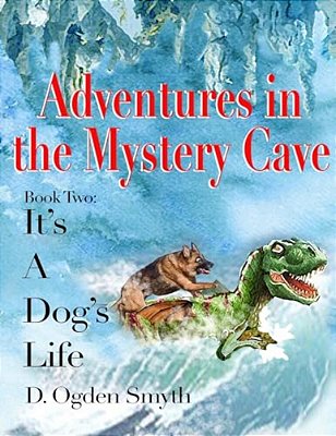 Adventures In The Mystery Cave: It's A Dog's Life 2-..