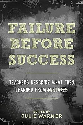 Failure Before Success: Teachers Describe What They Learned From Mistakes-..