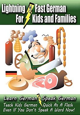 Lightning-Fast German - For Kids And Families: Learn German, Speak German, Teach Kids German - Quick As A Flash, Even If You Don't Speak A Word Now!-..