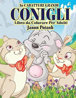 Conigli Libro Da Colorare Per Adulti (In Caraterri Grandi)-..