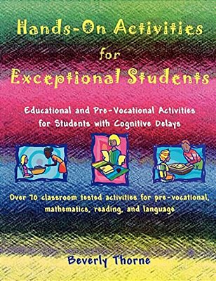 Hands-On Activities For Exceptional Students: Educational And Pre-Vocational Activities For Students With Cognitive Delays-..