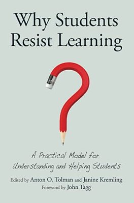 Why Students Resist Learning: A Practical Model For Understanding And Helping Students-..
