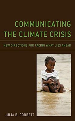 Communicating The Climate Crisis: New Directions For Facing What Lies Ahead-..