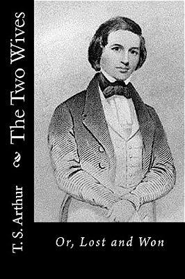The Two Wives: Or, Lost And Won-..