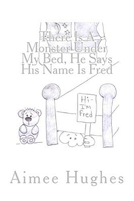 There Is A Monster Under My Bed, He Says His Name Is Fred-..