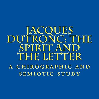Jacques Dutronc: The Spirit And The Letter: A Chirographic And Semiotic Study-..