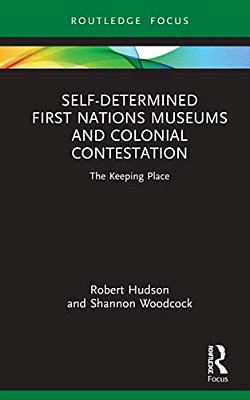 Self-Determined First Nations Museums And Colonial Contestation: The Keeping Place-..