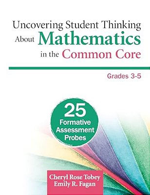 Uncovering Student Thinking About Mathematics In The Common Core, Grades 3-5: 25 Formative Assessment Probes-..