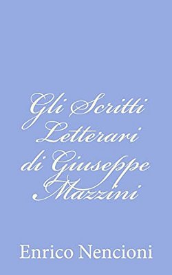 Gli Scritti Letterari Di Giuseppe Mazzini-..