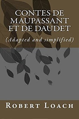 Contes De Maupassant Et De Daudet: Version Française Adaptée-..