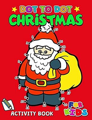 Dot To Dot Christmas Activity Book For Kids: Activity Book For Boy, Girls, Kids Ages 2-4,3-5,4-8 Connect The Dots, Coloring Book, Dot To Dot-..