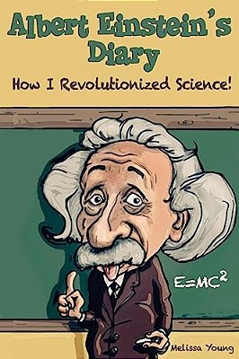 Albert Einstein's Diary: How I Revolutionized Science-..