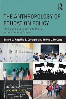 The Anthropology Of Education Policy: Ethnographic Inquiries Into Policy As Sociocultural Process-..
