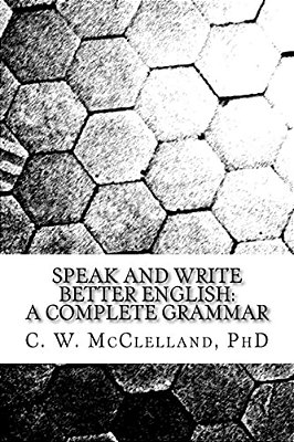 Speak And Write Better English: A Complete Grammar-..