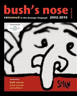 Bush's Nose: Retooned In The Durango Telegraph, 2002-2010-..