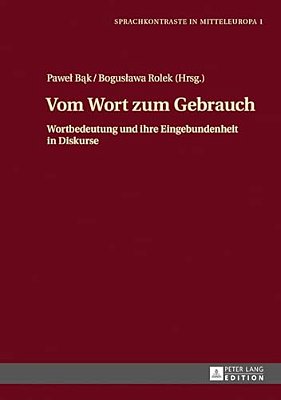 Vom Wort Zum Gebrauch: Wortbedeutung Und Ihre Eingebundenheit In Diskurse-..