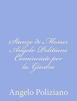 Stanze De Messer Angelo Politiano Cominciate Per La Giostra-..