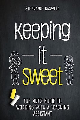 Keeping It Sweet: The Nqt's Guide To Working With A Teaching Assistant-..