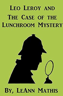 Leo Leroy And The Case Of The Lunchroom Mystery-..