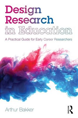 Design Research In Education: A Practical Guide For Early Career Researchers-..