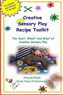 Creative Sensory Play Recipe Toolkit: The How? What? And Why? Of Creative Sensory Play Recipes-..
