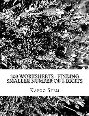 500 Worksheets - Finding Smaller Number Of 6 Digits: Math Practice Workbook-..