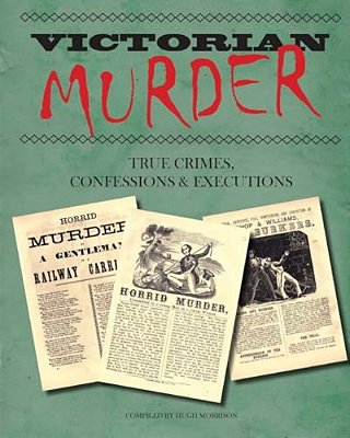 Victorian Murder: True Crimes, Confessions And Executions-..