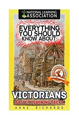Everything You Should Know About: Victorians Faster Learning Facts-..