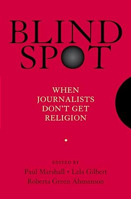 Blind Spot: When Journalists Don't Get Religion-..