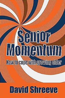 Senior Momentum: How To Cope With Growing Older-..