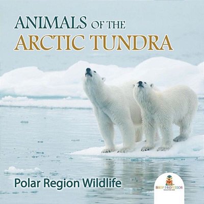Animals Of The Arctic Tundra: Polar Region Wildlife-..
