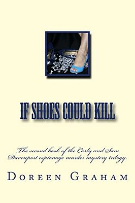If Shoes Could Kill: The Second Book Of The Carly And Sam Davenport Espionage Murder Mystery Trilogy. -..