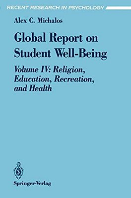 Global Report On Student Well-Being: Volume IV: Religion, Education, Recreation, And Health-..