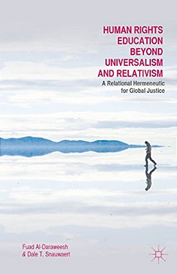 Human Rights Education Beyond Universalism And Relativism: A Relational Hermeneutic For Global Justice-..