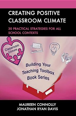 Creating Positive Classroom Climate: 30 Practical Strategies For All School Contexts-..