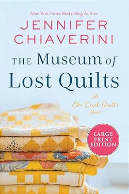 The Museum Of Lost Quilts: An Elm Creek Quilts Novel-..