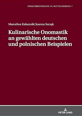 Kulinarische Onomastik An Gewaehlten Deutschen Und Polnischen Beispielen-..