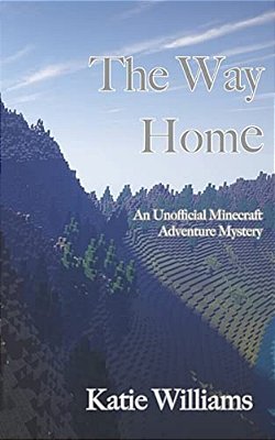 The Way Home: An Unofficial Minecraft Adventure Mystery-..