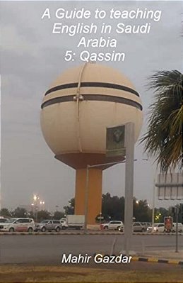 A Guide To Teaching English In Saudi Arabia: 5: Qassim-..