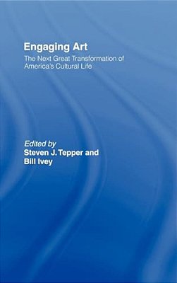 Engaging Art: The Next Great Transformation Of America's Cultural Life-..